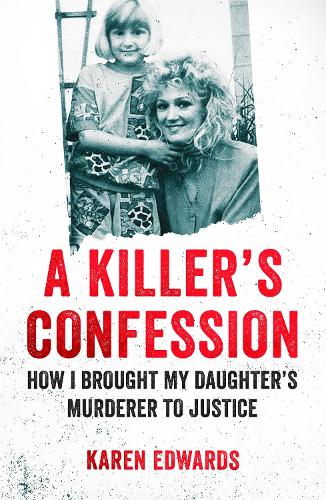 Бумажная книга «A Killer's Confession: How I Brought My Daughter's Murderer to Justice», автор Карен Эдвардс - фото №1