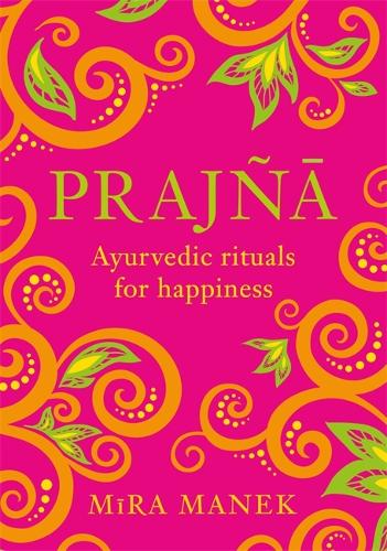 Бумажная книга «Prajna: Ayurvedic Rituals For Happiness», автор Мира Манек - фото №1