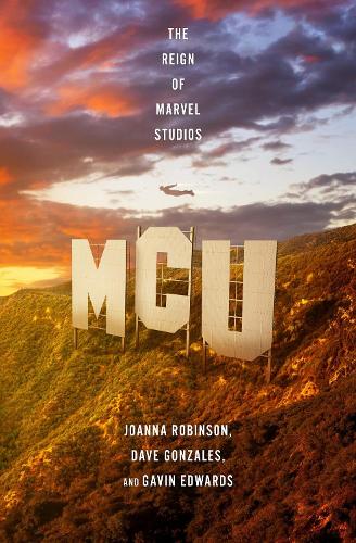 Бумажная книга «MCU: The Reign of Marvel Studios», авторов Дэйв Гонзалес, Гэвин Эдвардс, Джоанна Робинсон - фото №1