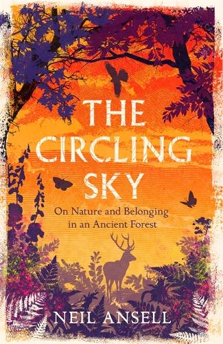 Бумажная книга «The Circling Sky: On Nature and Belonging in an Ancient Forest», автор Нил Анселл - фото №1