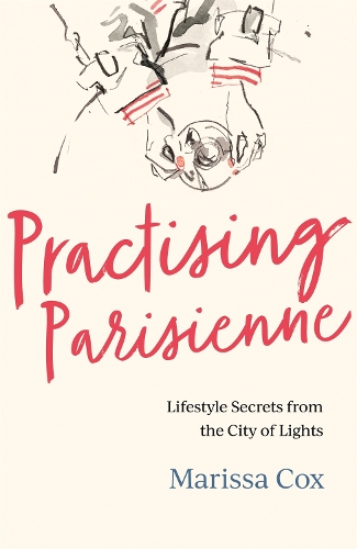 Паперова книга «Practising Parisienne: Lifestyle Secrets from the City of Lights», автор Марісса Кокс - фото №1