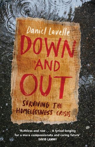 Бумажная книга «Down and Out: Surviving the Homelessness Crisis, by the 2023 Orwell Prize-winning journalist and author», автор Дэниел Лавелл - фото №1