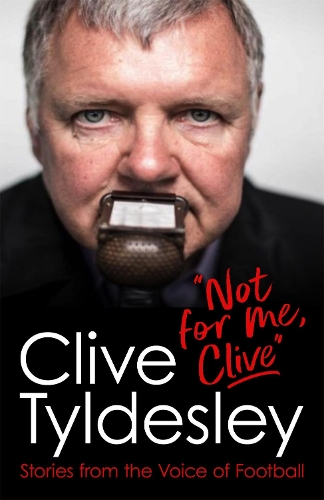 Паперова книга «Not For Me, Clive: Stories From the Voice of Football», автор Клайв Тилдеслі - фото №1