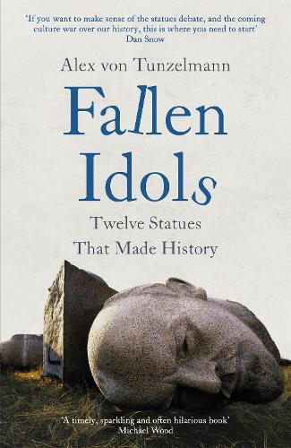 Бумажная книга «Fallen Idols: History is not erased when statues are pulled down. It is made.», автор Алекс фон Тунцельманн - фото №1