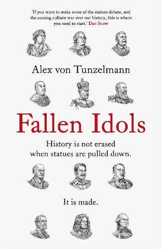 Бумажная книга «Fallen Idols: History is not erased when statues are pulled down. It is made.», автор Алекс фон Тунцельманн - фото №1