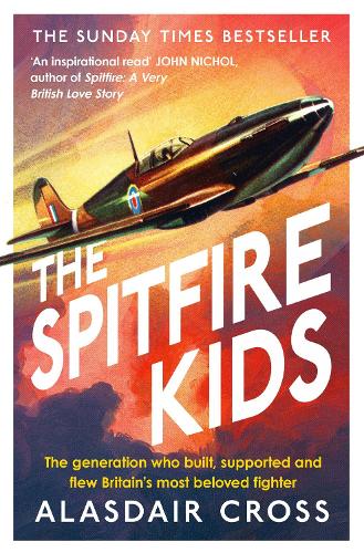 Паперова книга «The Spitfire Kids: The generation who built, supported and flew Britain's most beloved fighter», автор Аласдейр Крос - фото №1