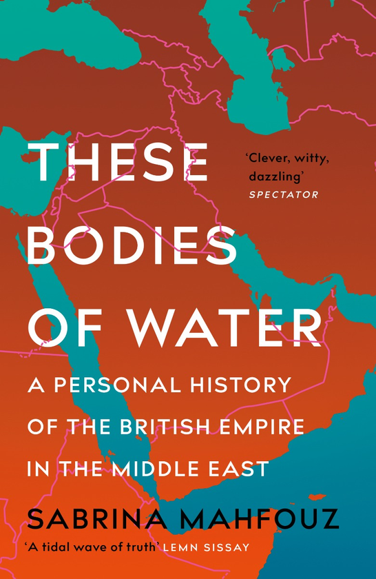 [object Object] «These Bodies of Water. A Personal History of the British Empire in the Middle East», автор Сабрина Махфуз - фото №1