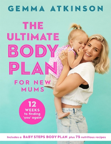 Бумажная книга «The Ultimate Body Plan for New Mums: 12 Weeks to Finding You Again», автор Джемма Аткинсон - фото №1