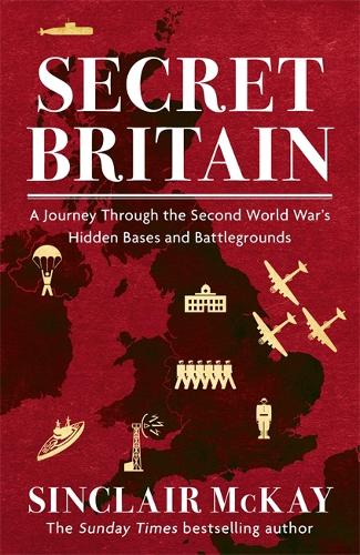 [object Object] «Secret Britain: A journey through the Second World War's hidden bases and battlegrounds», автор Синклер Маккей - фото №1