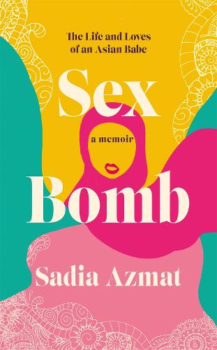 Бумажная книга «Sex Bomb: a 'hilarious, raw and poignant' memoir», автор Садия Азмат - фото №1