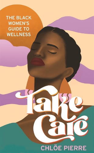 Бумажная книга «Take Care: The Black Women's Guide to Wellness», автор Хлоя Пьер - фото №1