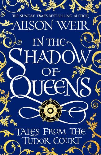 Бумажная книга «In the Shadow of Queens: Tales from the Tudor Court», автор Элисон Уэйр - фото №1