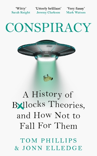 Бумажная книга «Conspiracy: A History of Boll*cks Theories, and How Not to Fall for Them», авторов Джонн Элледж, Том Филлипс - фото №1