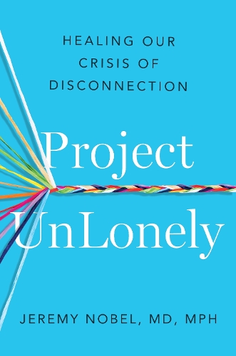 Бумажная книга «Project UnLonely: Navigate Loneliness and Reconnect with Others», автор Джереми Нобель - фото №1