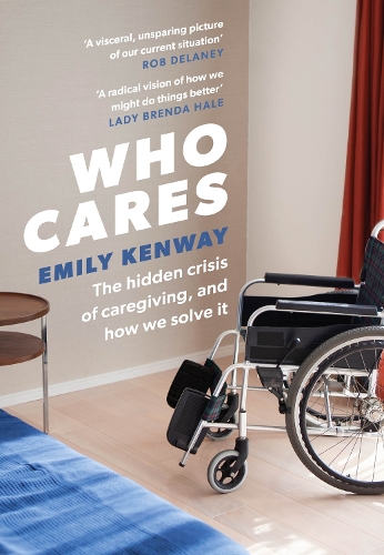 Бумажная книга «Who Cares: The Hidden Crisis of Caregiving, and How We Solve It - the 2023 Orwell Prize Finalist», автор Эмили Кенуэй - фото №1