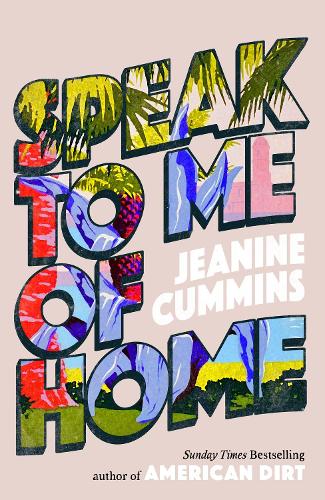 Бумажная книга «Speak to Me of Home: From the author of the runaway bestseller American Dirt», автор Жанин Камминс - фото №1