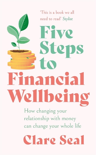 Бумажная книга «Five Steps to Financial Wellbeing: How changing your relationship with money can change your whole life», автор Клэр Сил - фото №1