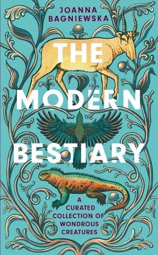 Бумажная книга «The Modern Bestiary: A Curated Collection of Wondrous Creatures», автор Джоанна Багневска - фото №1