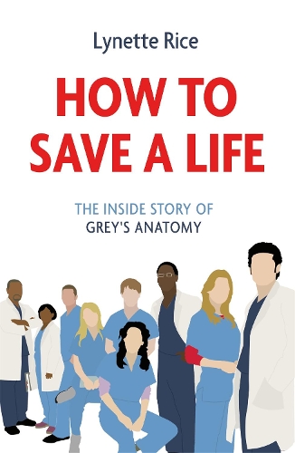 Бумажная книга «How to Save a Life: The Inside Story of Grey's Anatomy», автор Линетт Райс - фото №1
