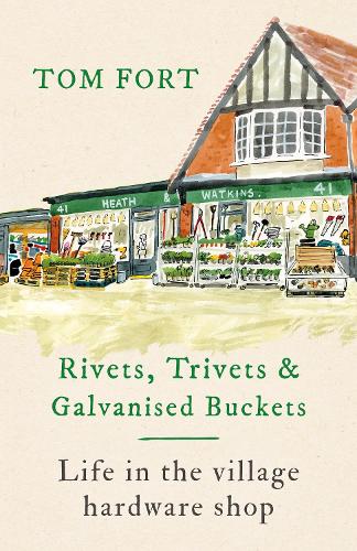 Бумажная книга «Rivets, Trivets and Galvanised Buckets: Life in the village hardware shop», автор Том Форт - фото №1