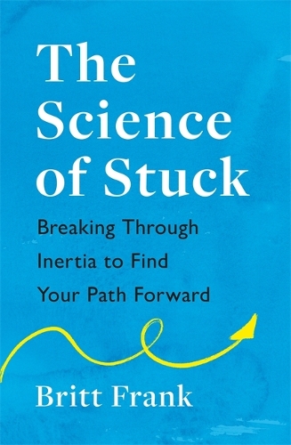Бумажная книга «The Science of Stuck: Breaking Through Inertia to Find Your Path Forward», автор Бритт Фрэнк - фото №1