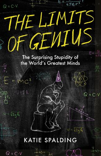 Бумажная книга «The Limits of Genius: The Surprising Stupidity of the World's Greatest Minds», автор Кэти Сполдинг - фото №1