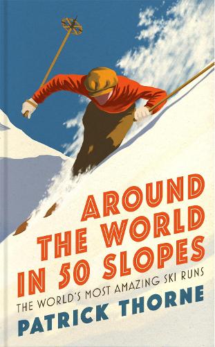 [object Object] «Around The World in 50 Slopes: The stories behind the world’s most amazing ski runs», автор Патрик Торн - фото №1