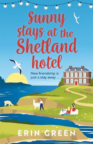 Бумажная книга «Sunny Stays at the Shetland Hotel: A heart-warming and uplifting read that 'certainly lives up to its sunny name’!», автор Эрин Грин - фото №1
