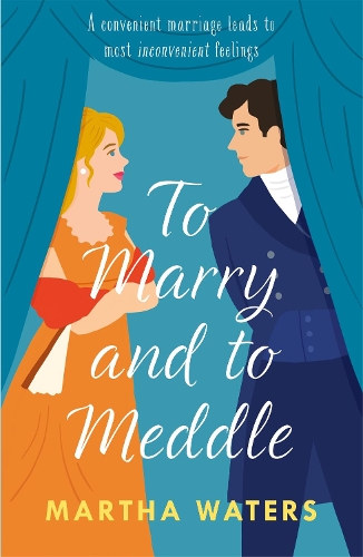 Бумажная книга «To Marry and to Meddle: A sparkling marriage-of-convenience Regency rom-com!», автор Марта Уотерс - фото №1