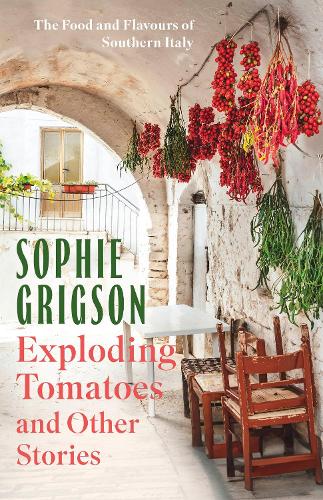Паперова книга «Exploding Tomatoes and Other Stories: The Food and Flavours of Southern Italy», автор Софі Грігсон - фото №1