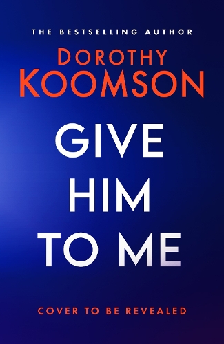 Паперова книга «Give Him to Me: the heart-stopping new thriller from the Queen of the Big Reveal!», автор Дороти Кумсон - фото №1