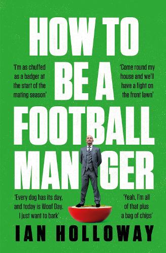 Бумажная книга «How to Be a Football Manager: Enter the hilarious and crazy world of the gaffer», автор Ян Холлоуэй - фото №1