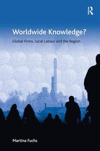 Бумажная книга «Worldwide Knowledge?: Global Firms, Local Labour and the Region», автор Мартина Фукс - фото №1