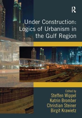Паперова книга «Under Construction: Logics of Urbanism in the Gulf Region», авторів Бірґіт Кравіц, Катрін Бромбер, Штеффен Віппель - фото №1