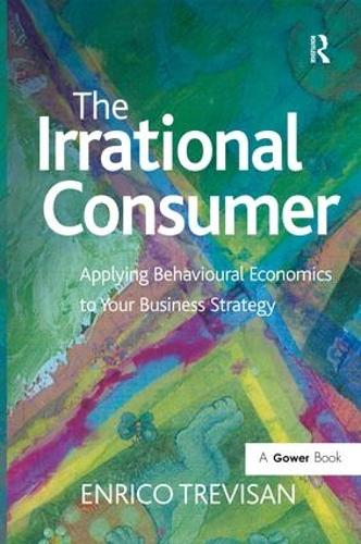 Бумажная книга «The Irrational Consumer: Applying Behavioural Economics to Your Business Strategy», автор Энрико Тревизан - фото №1