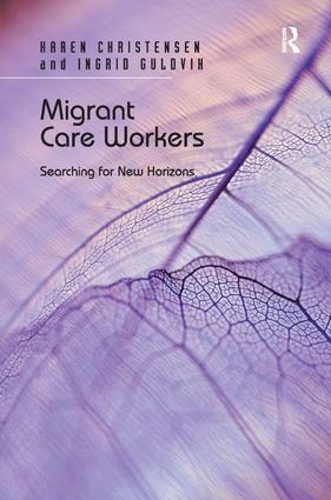 Бумажная книга «Migrant Care Workers: Searching for New Horizons», авторов Ингрид Гульдвик, Карен Кристенсен - фото №1