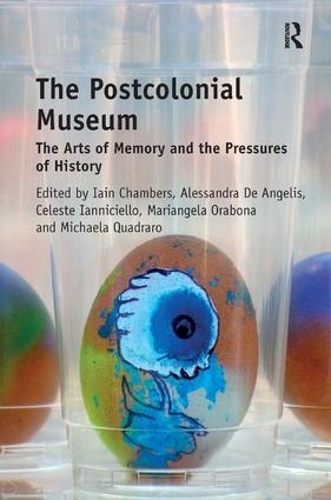 Бумажная книга «The Postcolonial Museum: The Arts of Memory and the Pressures of History», авторов Алессандра Де Анджелис, Селеста Ианничелло, Иэйн Чемберс, Марианджела Орабона - фото №1