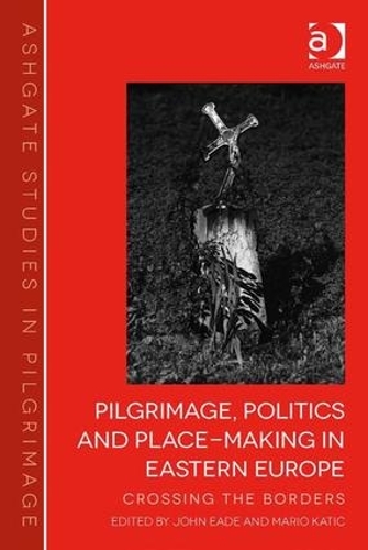 Бумажная книга «Pilgrimage, Politics and Place-Making in Eastern Europe: Crossing the Borders», авторов Джон Ид, Марио Катич - фото №1