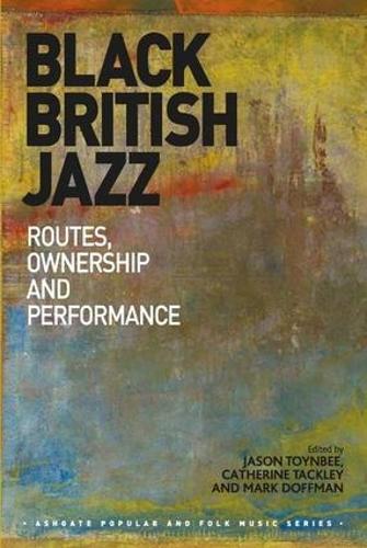 Бумажная книга «Black British Jazz: Routes, Ownership and Performance», авторов Кэтрин Тэкли, Джейсон Тойнби - фото №1