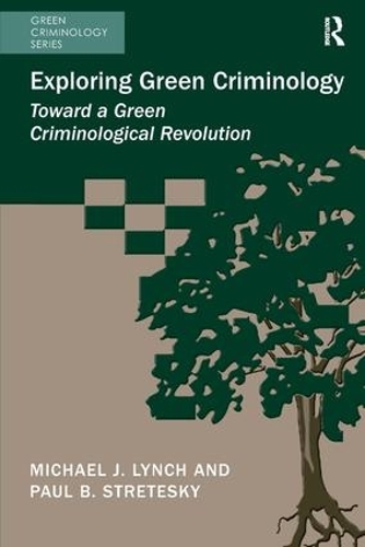 Бумажная книга «Exploring Green Criminology: Toward a Green Criminological Revolution», авторов Майкл Дж. Линч, Пол Б. Стретески - фото №1