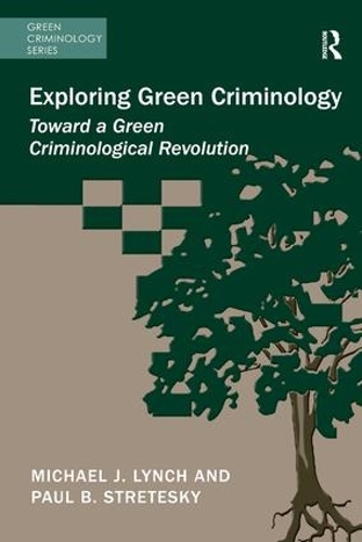 Бумажная книга «Exploring Green Criminology: Toward a Green Criminological Revolution», авторов Майкл Дж. Линч, Пол Б. Стретески - фото №1