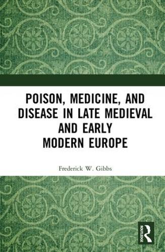 Бумажная книга «Poison, Medicine, and Disease in Late Medieval and Early Modern Europe», автор Фредерик Гиббс - фото №1