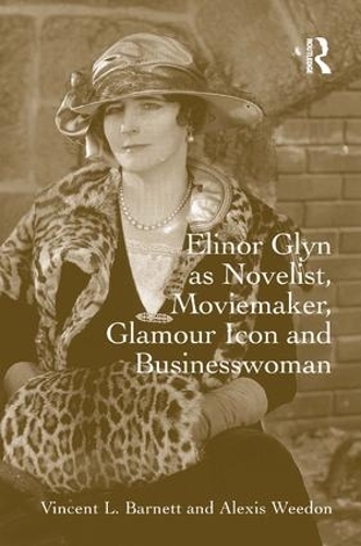 Паперова книга «Elinor Glyn as Novelist, Moviemaker, Glamour Icon and Businesswoman», авторів Алексіс Уідон, Вінсент Л. Барнетт - фото №1