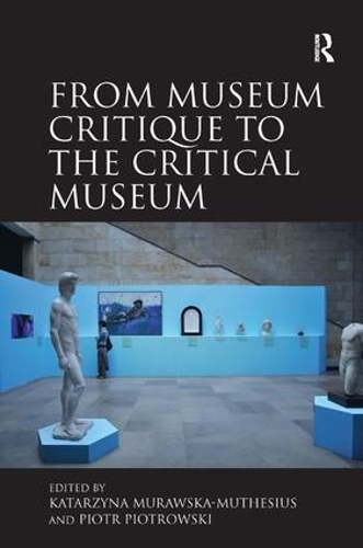 Паперова книга «From Museum Critique to the Critical Museum», авторів Катажина Муравська-Мутесіус, Пйотр Пйотровські - фото №1
