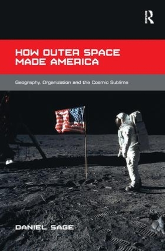 Бумажная книга «How Outer Space Made America: Geography, Organization and the Cosmic Sublime», автор Дэниел Сейдж - фото №1