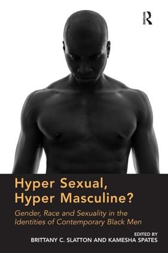 Бумажная книга «Hyper Sexual, Hyper Masculine?: Gender, Race and Sexuality in the Identities of Contemporary Black Men», авторов Бриттани К. Слэттон, Камеша Спэйтс - фото №1