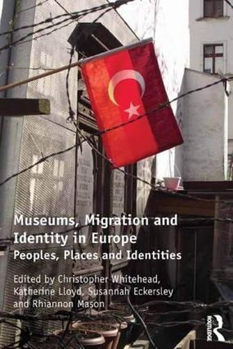 Паперова книга «Museums, Migration and Identity in Europe: Peoples, Places and Identities», авторів Крістофер Вайтхед, Кетрін Ллойд, Ріаннон Мейсон, Сюзанна Екерслі - фото №1