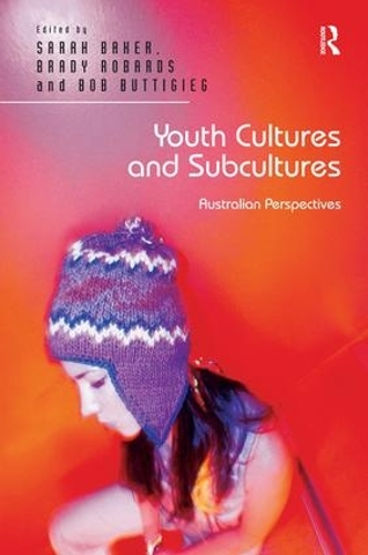 Бумажная книга «Youth Cultures and Subcultures: Australian Perspectives», авторов Брэди Робардс, Сара Бейкер - фото №1