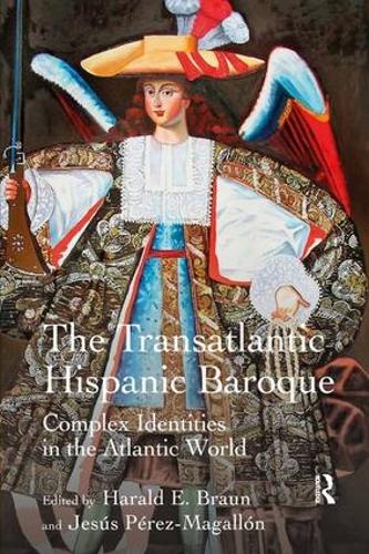 Бумажная книга «The Transatlantic Hispanic Baroque: Complex Identities in the Atlantic World», авторов Харальд Э. Браун, Хесус Перес-Магальон - фото №1