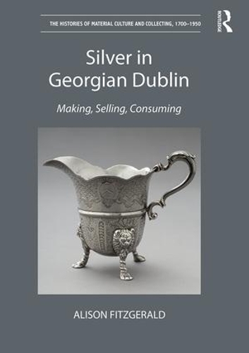 Паперова книга «Silver in Georgian Dublin: Making, Selling, Consuming», автор Елісон Фіцджеральд - фото №1